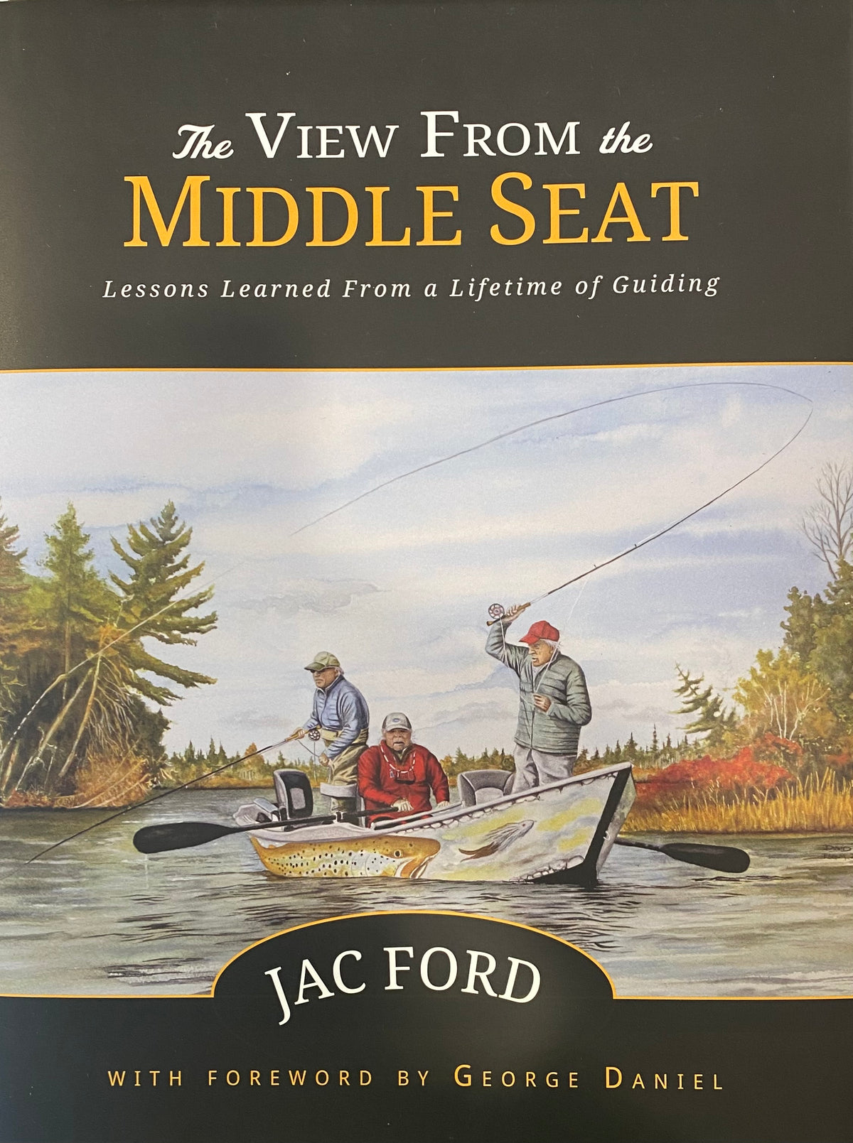 The View From The Middle Seat - Lessons Learned From a Lifetime of Guiding  by Jac Ford - Wolf Creek Angler
